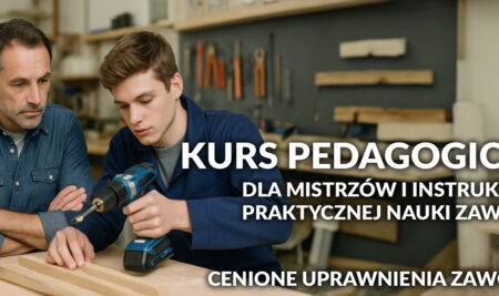 Kurs Pedagogiczny dla mistrzów i instruktorów praktycznej nauki zawodu